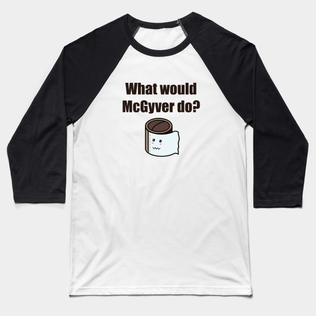 No toilet paper. What would McGyver do? Baseball T-Shirt by APDesign